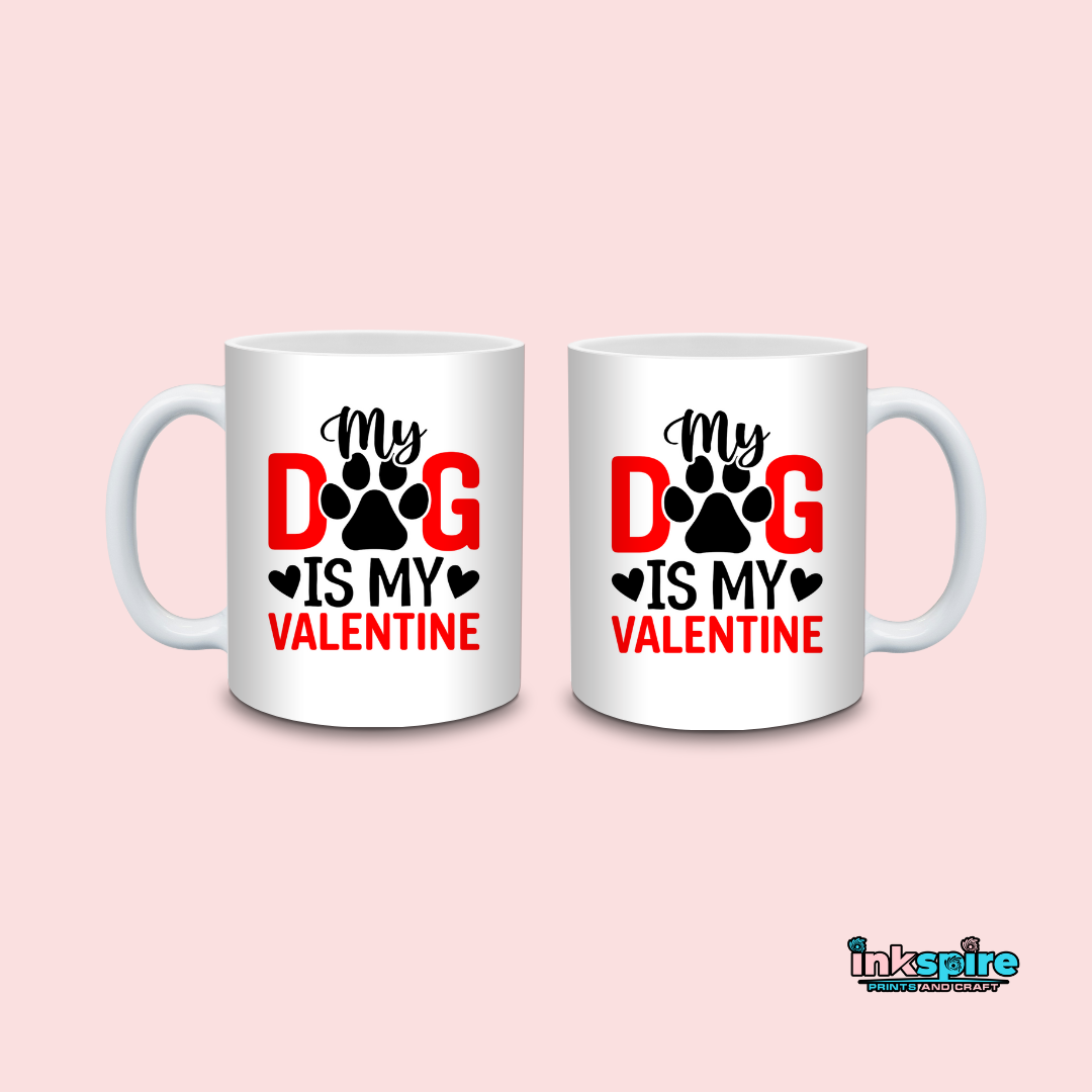 Mug - My Dog is My Valentine Design - 1 Pc - Inkspire Prints and Craft